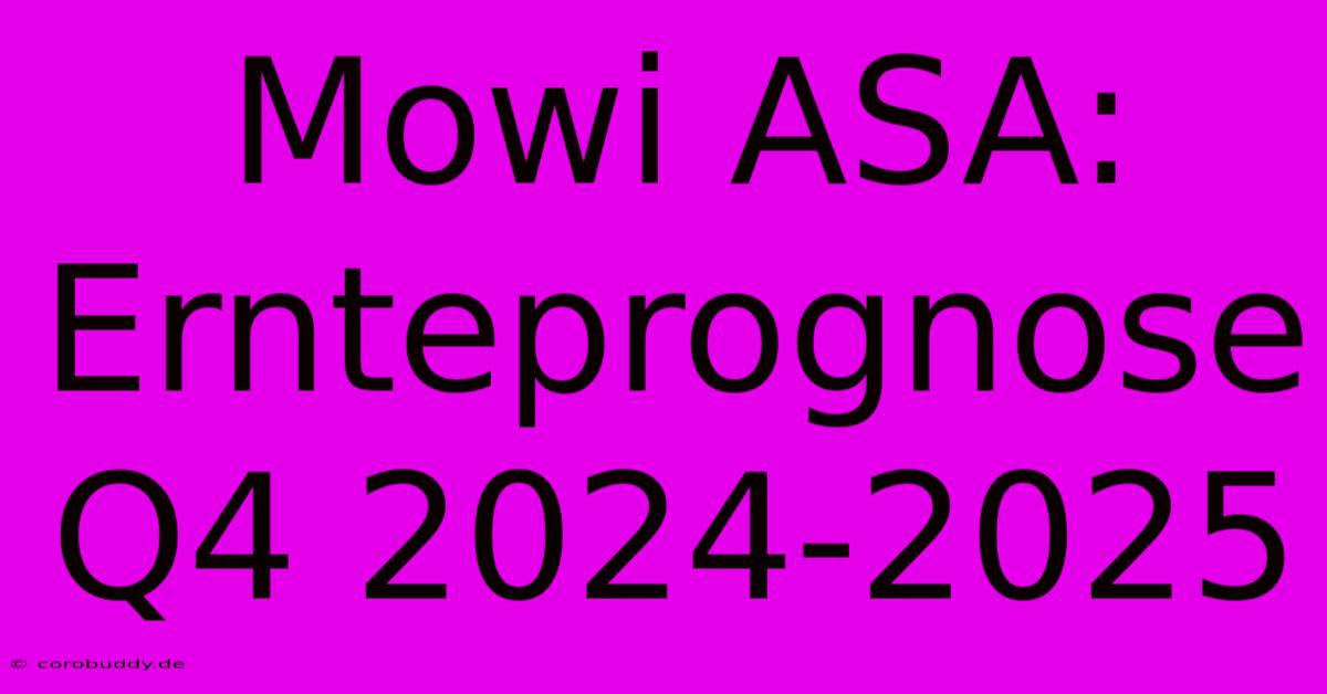 Mowi ASA: Ernteprognose Q4 2024-2025