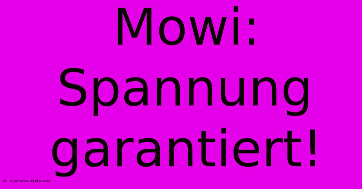 Mowi: Spannung Garantiert!