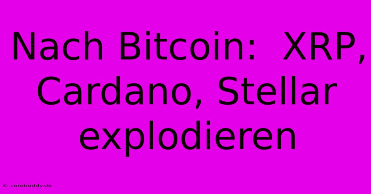 Nach Bitcoin:  XRP, Cardano, Stellar Explodieren