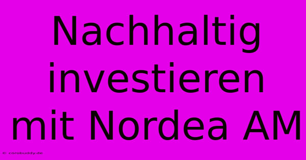 Nachhaltig Investieren Mit Nordea AM