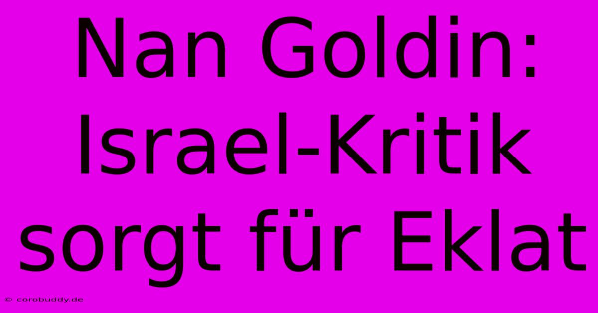 Nan Goldin: Israel-Kritik Sorgt Für Eklat