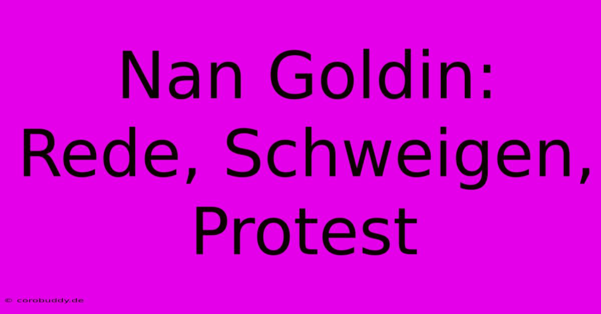 Nan Goldin: Rede, Schweigen, Protest