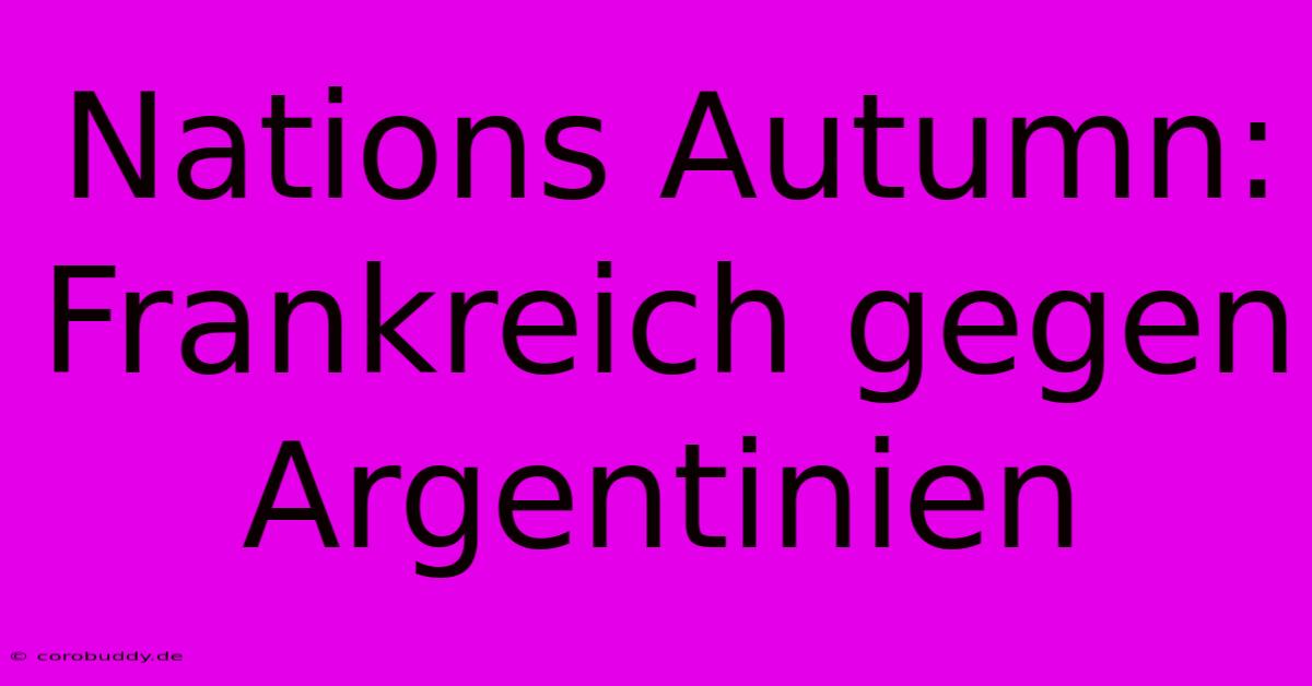 Nations Autumn: Frankreich Gegen Argentinien