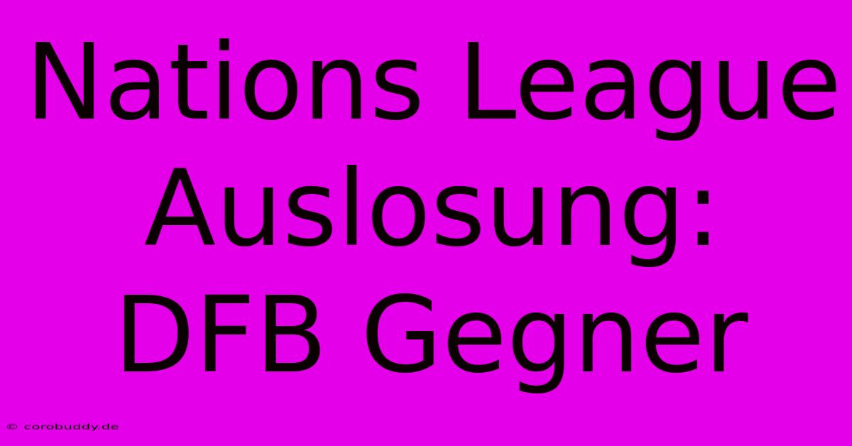 Nations League Auslosung: DFB Gegner