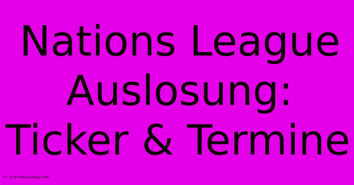 Nations League Auslosung:  Ticker & Termine