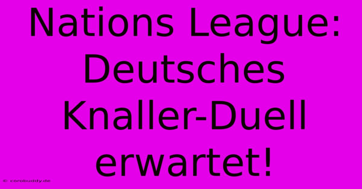 Nations League: Deutsches Knaller-Duell Erwartet!