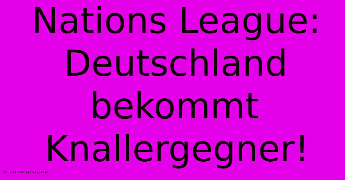 Nations League: Deutschland Bekommt Knallergegner!