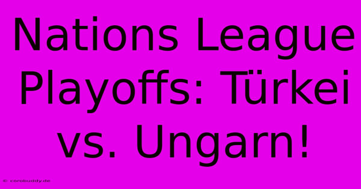 Nations League Playoffs: Türkei Vs. Ungarn!