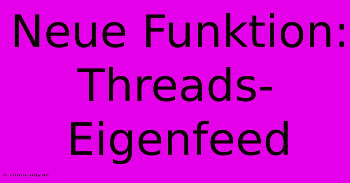 Neue Funktion: Threads-Eigenfeed