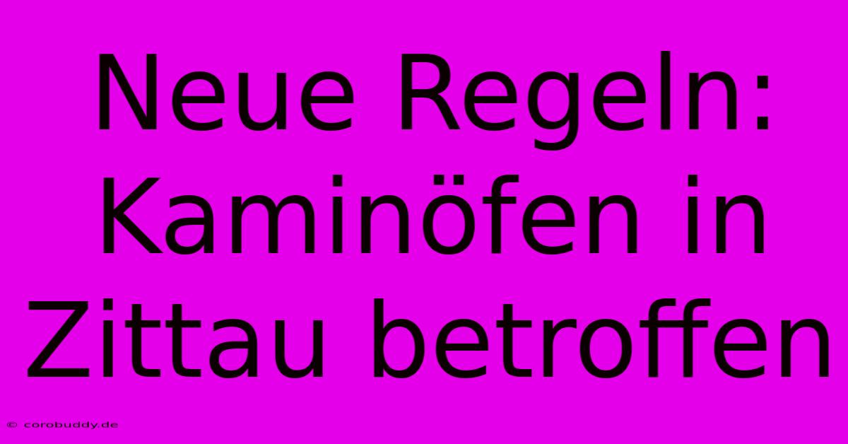 Neue Regeln: Kaminöfen In Zittau Betroffen