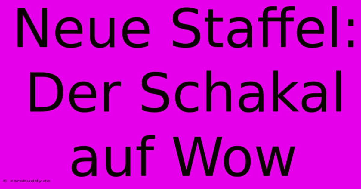 Neue Staffel: Der Schakal Auf Wow