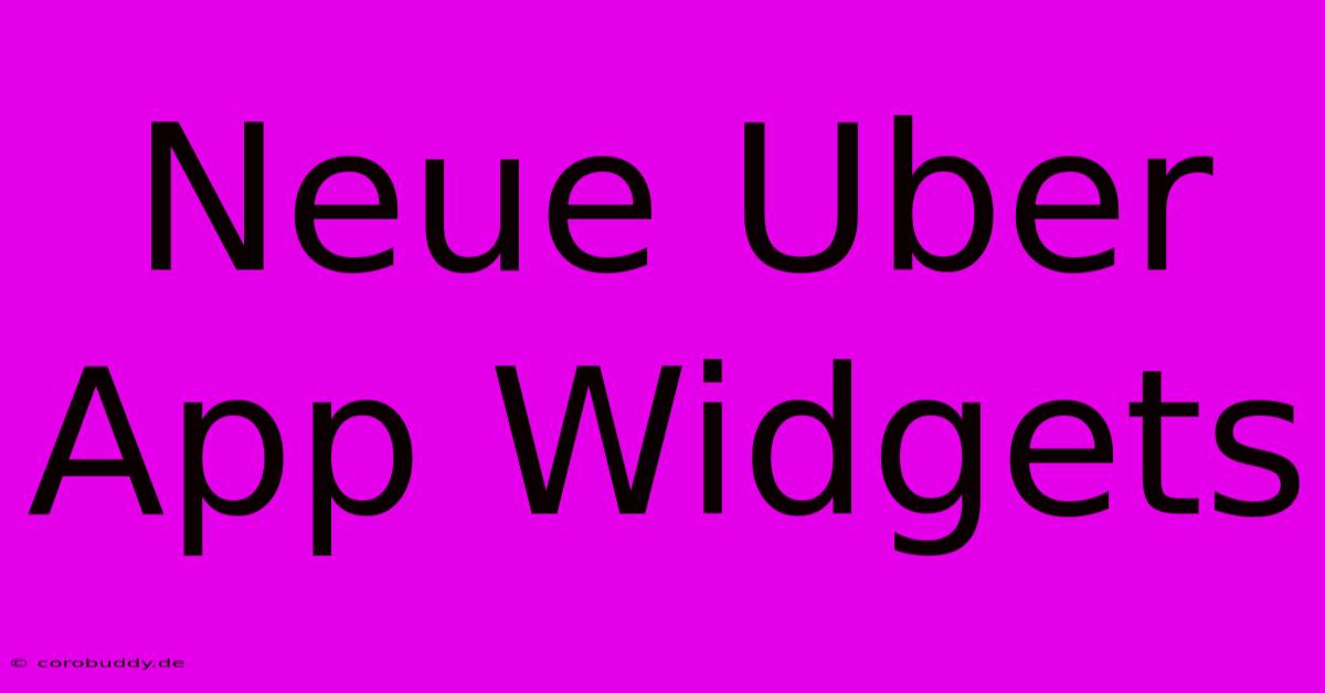 Neue Uber App Widgets