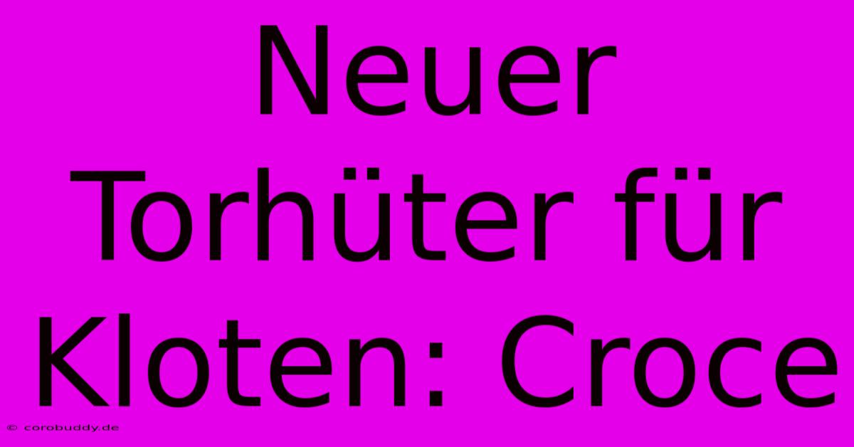 Neuer Torhüter Für Kloten: Croce