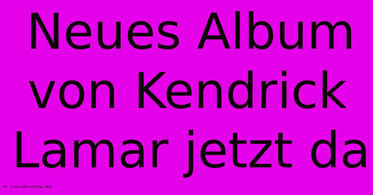 Neues Album Von Kendrick Lamar Jetzt Da