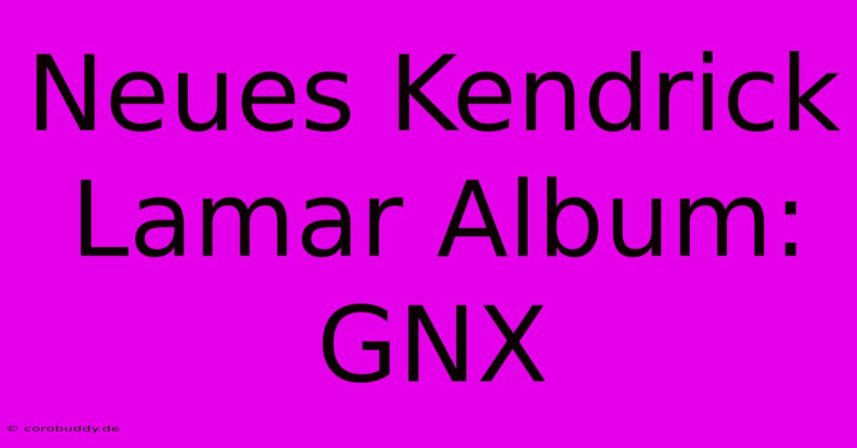 Neues Kendrick Lamar Album: GNX