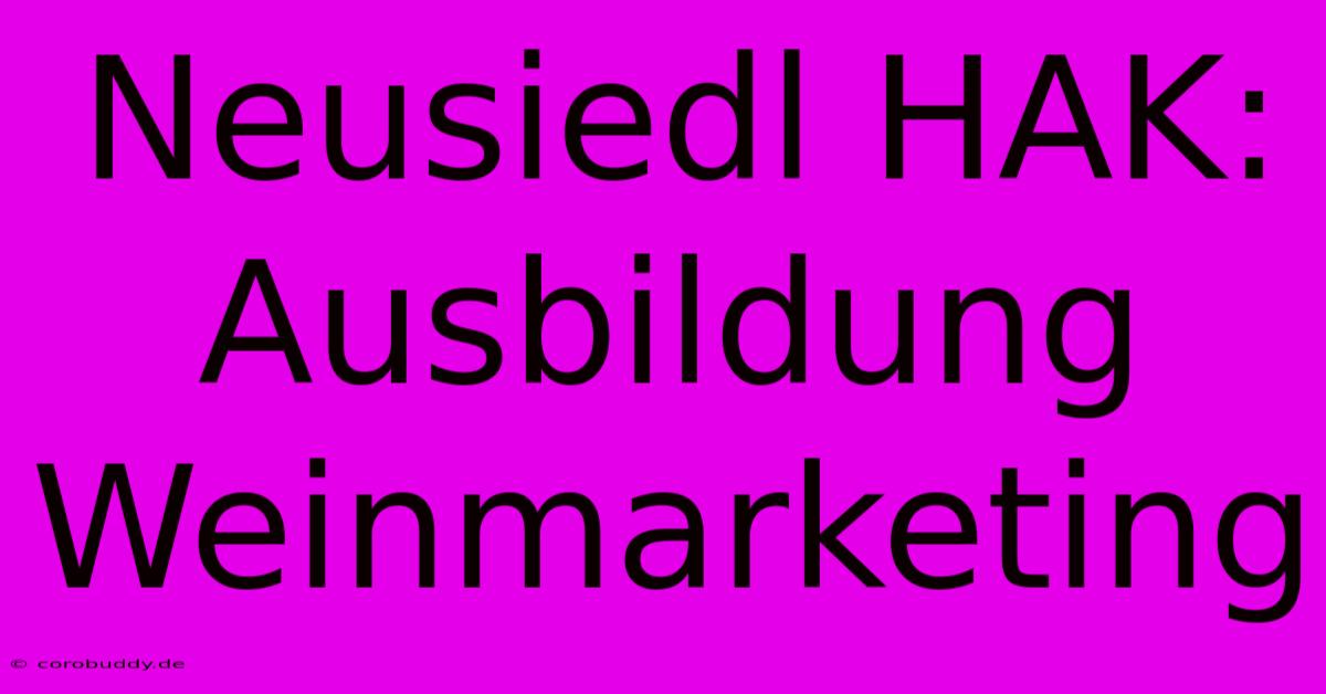 Neusiedl HAK: Ausbildung Weinmarketing