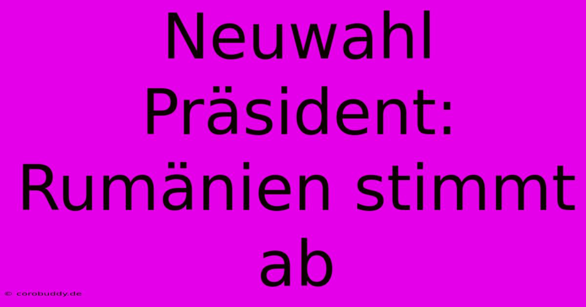 Neuwahl Präsident: Rumänien Stimmt Ab