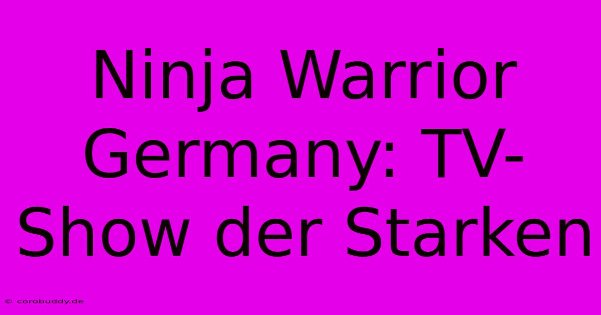 Ninja Warrior Germany: TV-Show Der Starken