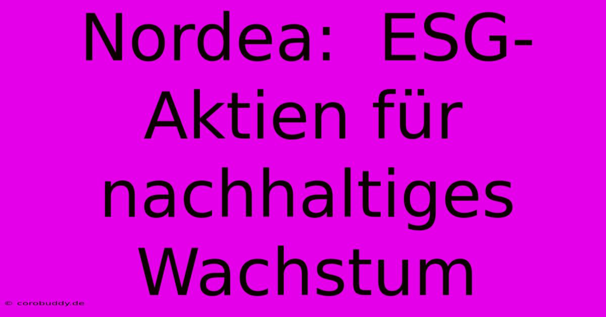 Nordea:  ESG-Aktien Für Nachhaltiges Wachstum