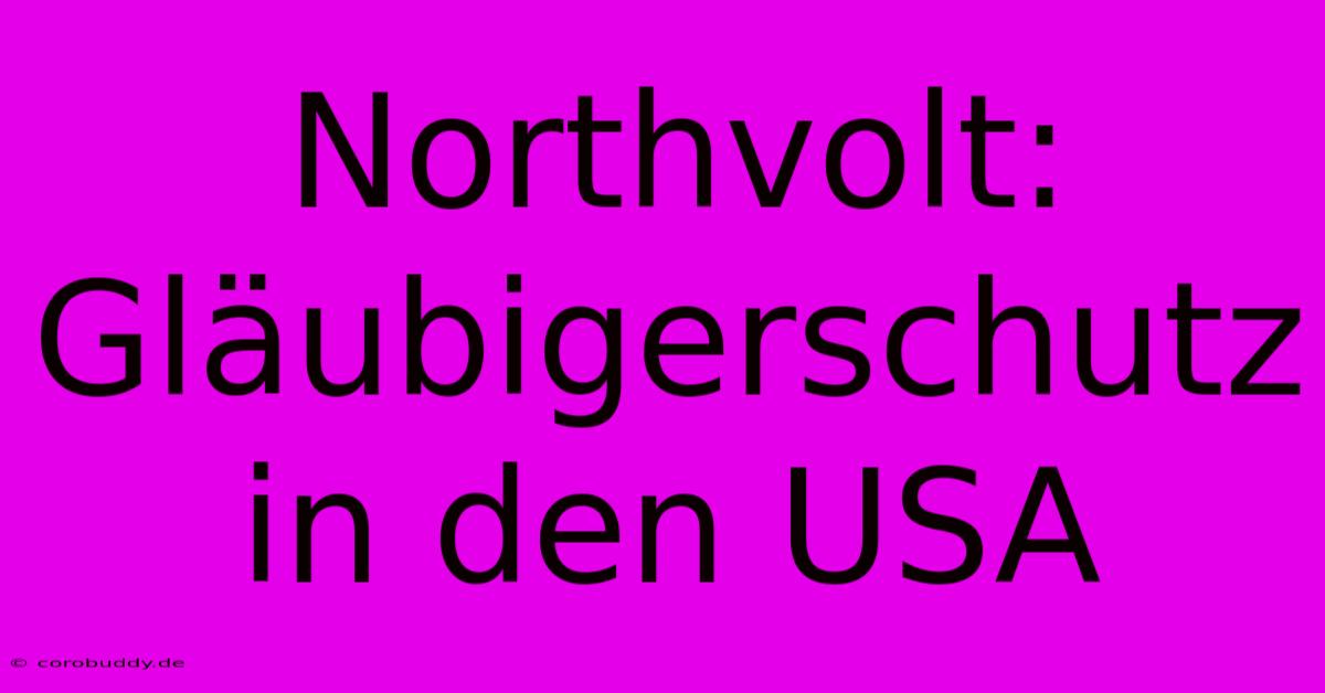 Northvolt: Gläubigerschutz In Den USA