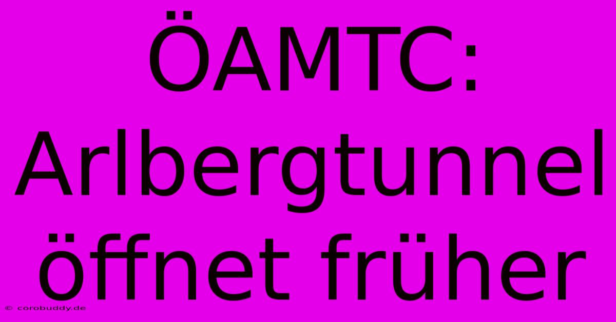 ÖAMTC: Arlbergtunnel Öffnet Früher