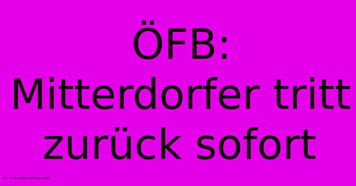 ÖFB: Mitterdorfer Tritt Zurück Sofort