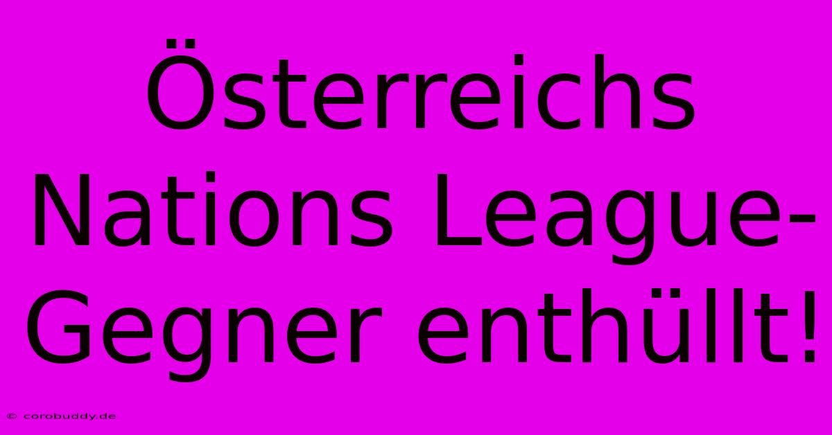 Österreichs Nations League-Gegner Enthüllt!