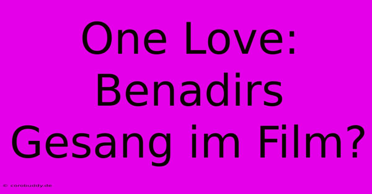 One Love: Benadirs Gesang Im Film?