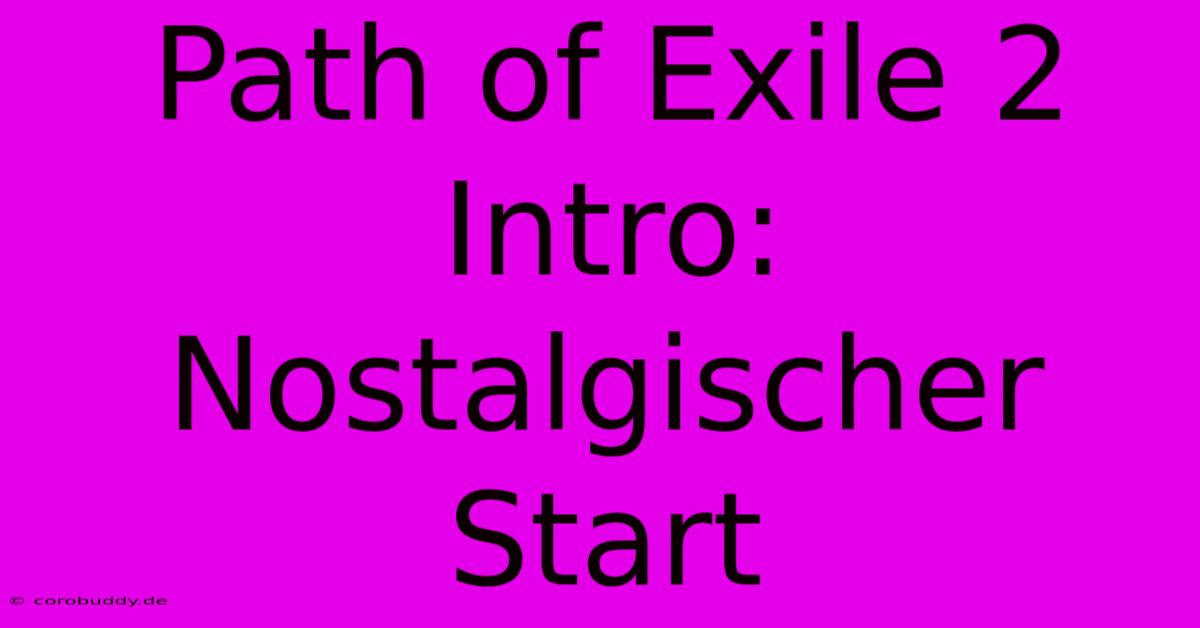 Path Of Exile 2 Intro:  Nostalgischer Start