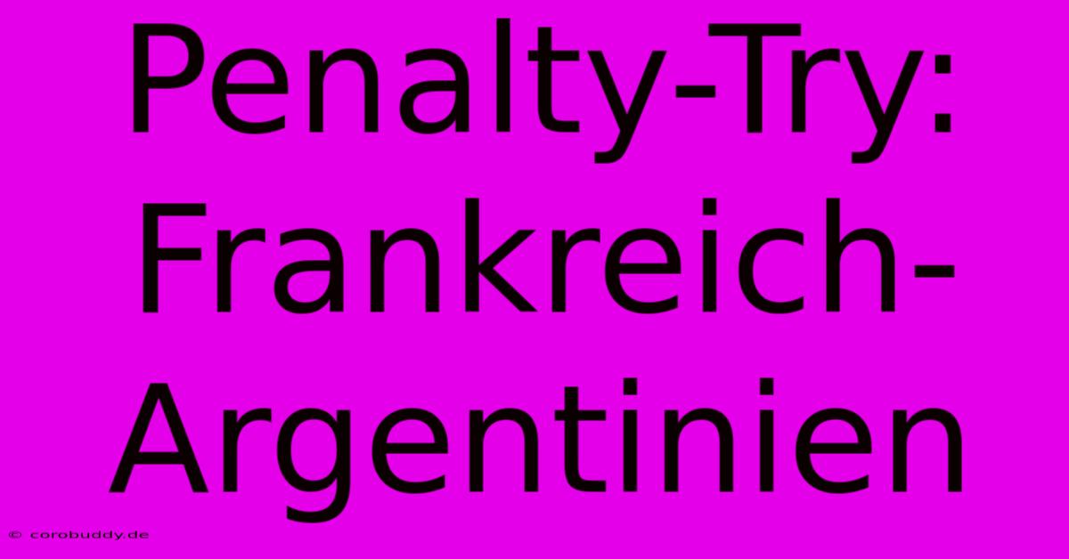 Penalty-Try: Frankreich-Argentinien