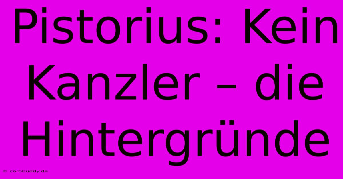 Pistorius: Kein Kanzler – Die Hintergründe