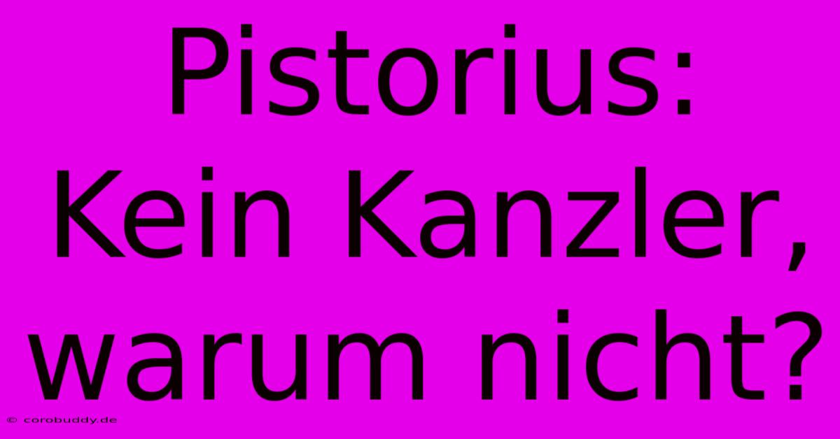 Pistorius: Kein Kanzler, Warum Nicht?