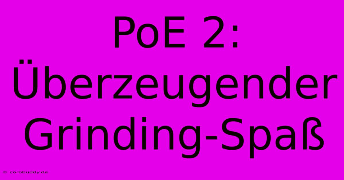 PoE 2: Überzeugender Grinding-Spaß