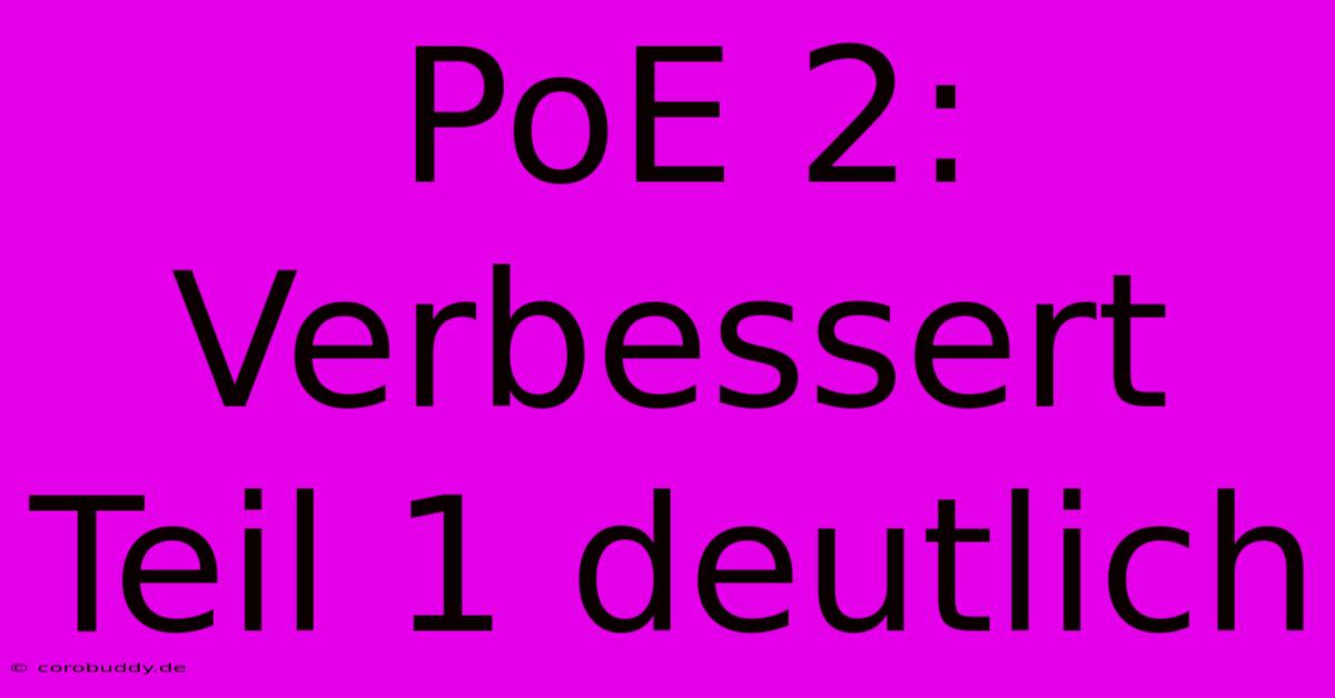 PoE 2: Verbessert Teil 1 Deutlich