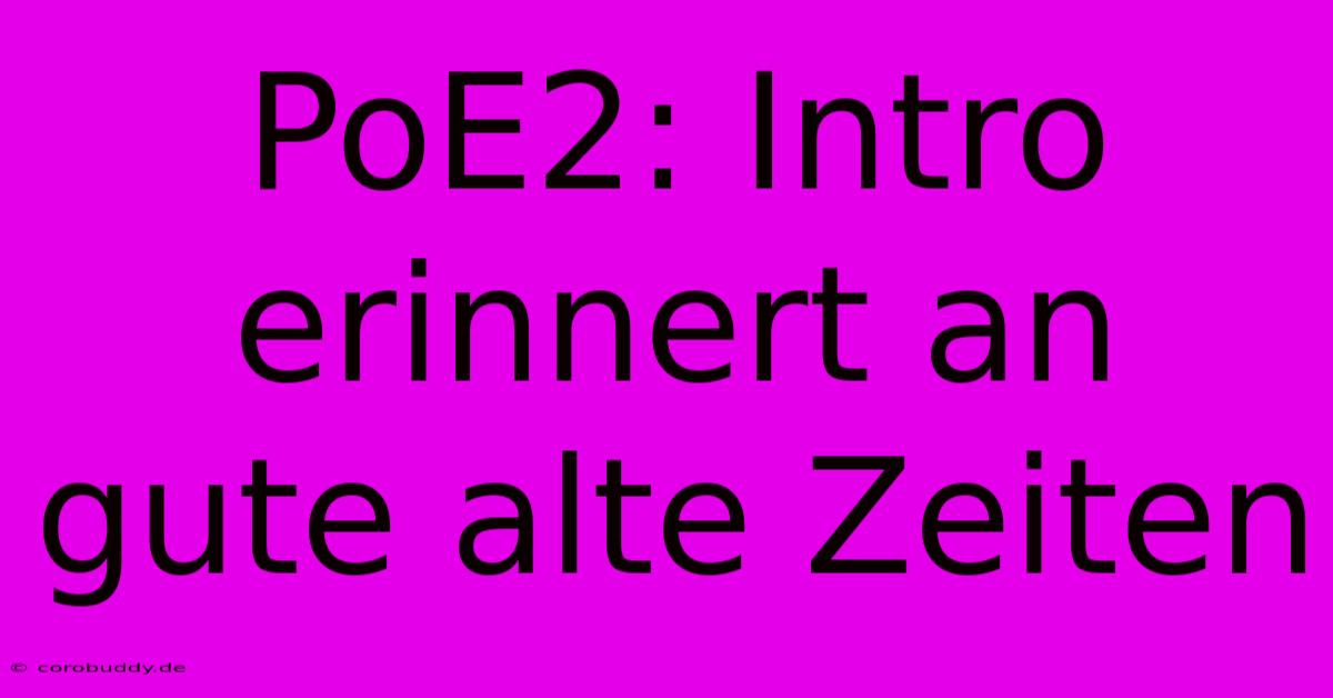 PoE2: Intro Erinnert An Gute Alte Zeiten