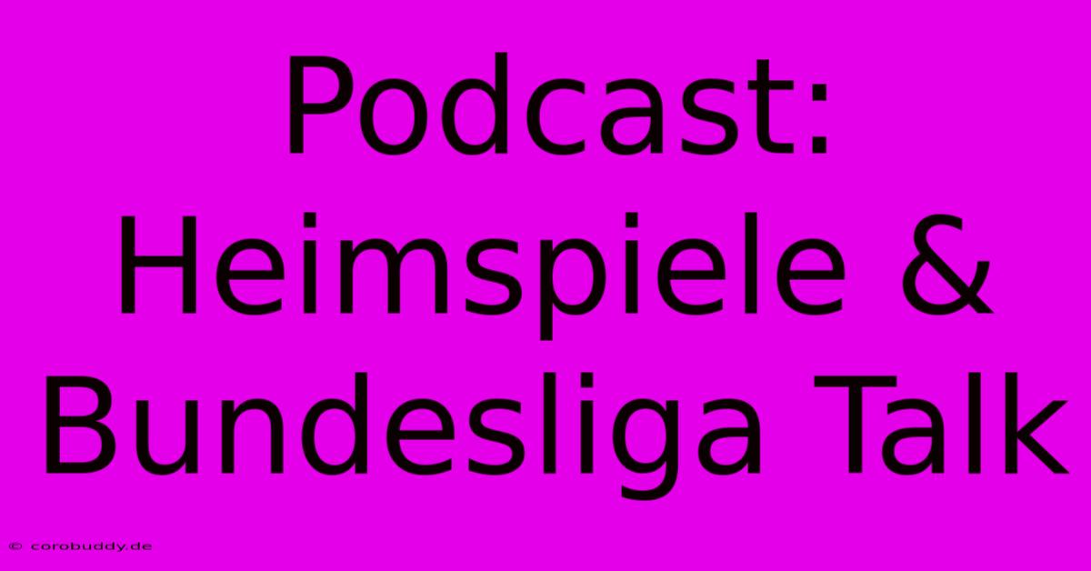 Podcast: Heimspiele & Bundesliga Talk