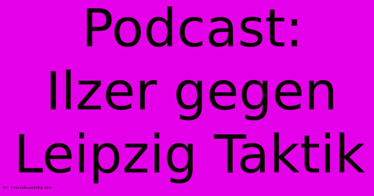 Podcast:  Ilzer Gegen Leipzig Taktik