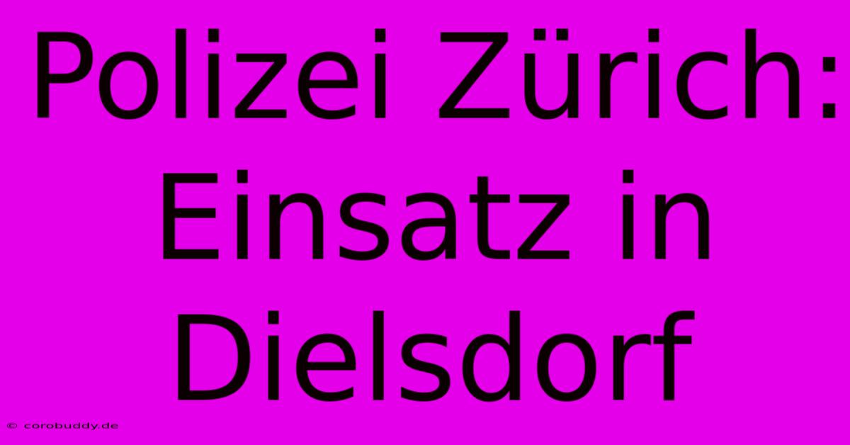 Polizei Zürich: Einsatz In Dielsdorf