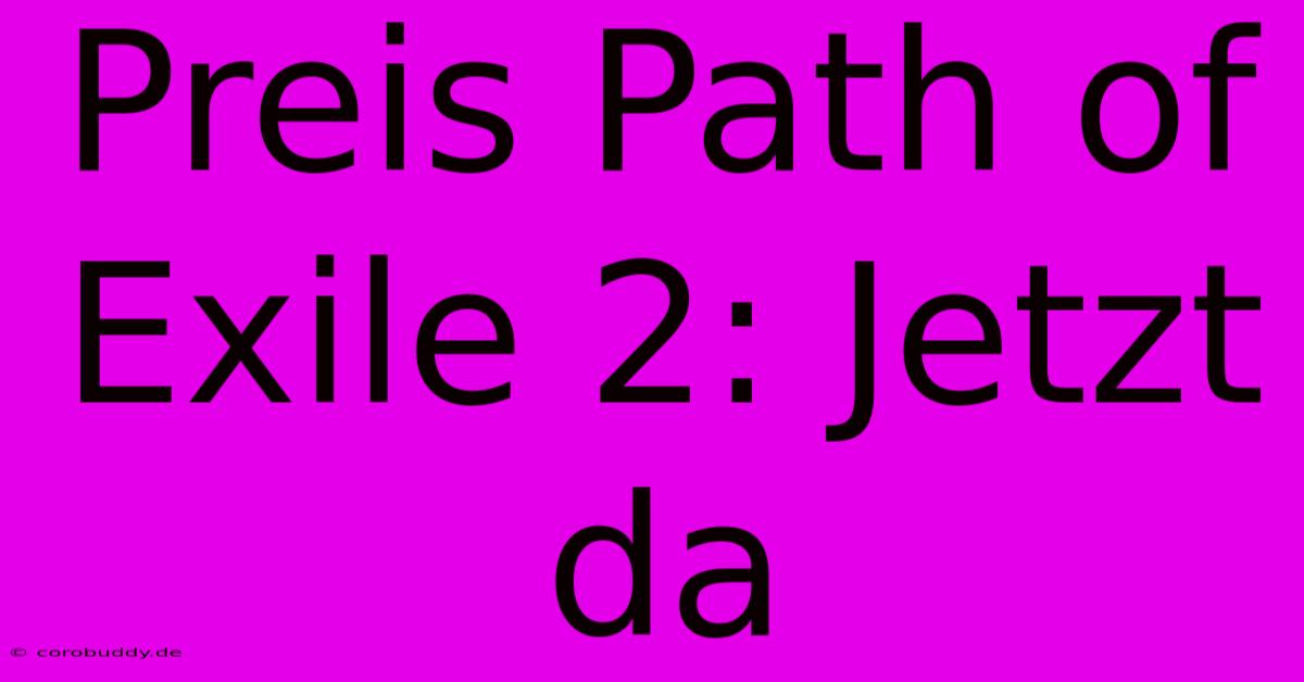 Preis Path Of Exile 2: Jetzt Da