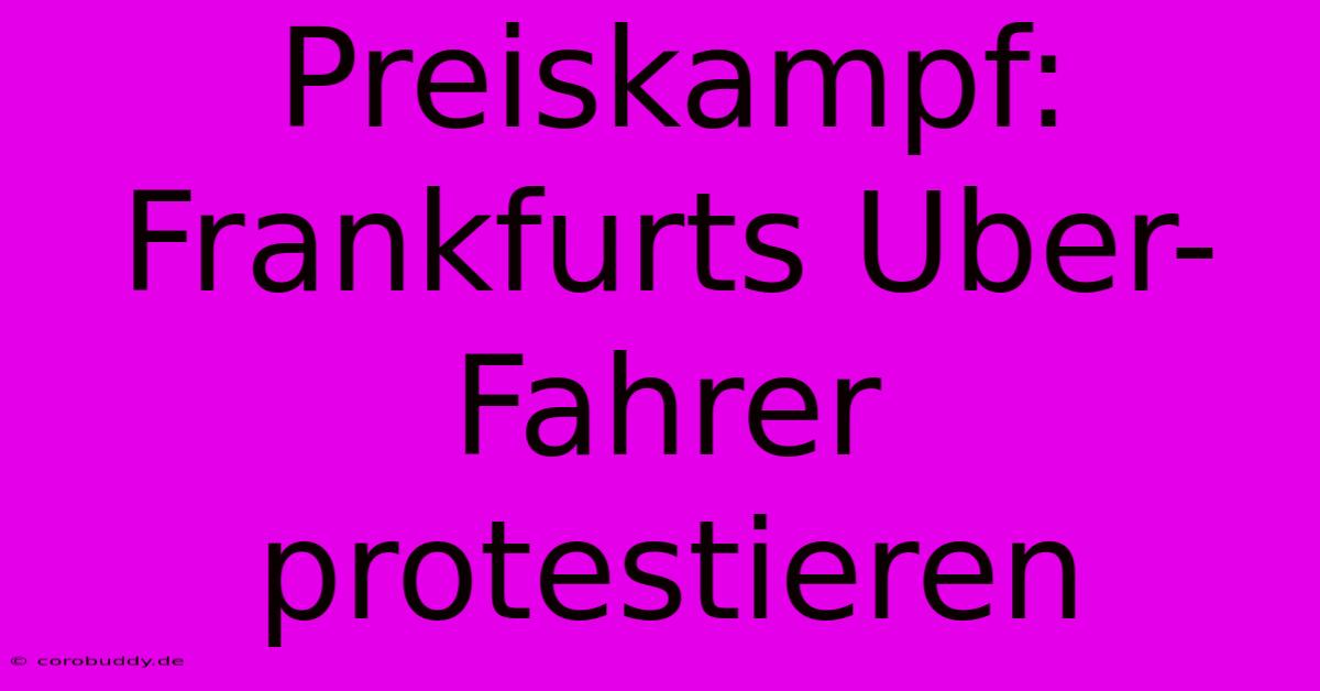 Preiskampf: Frankfurts Uber-Fahrer Protestieren