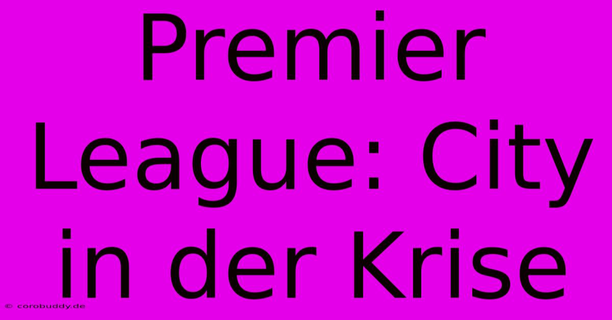 Premier League: City In Der Krise