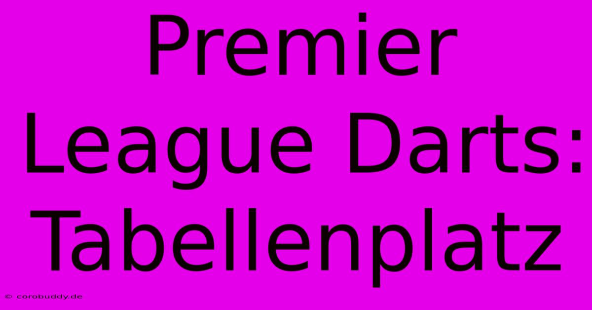 Premier League Darts: Tabellenplatz