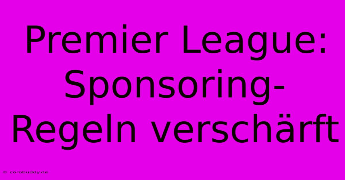 Premier League: Sponsoring-Regeln Verschärft