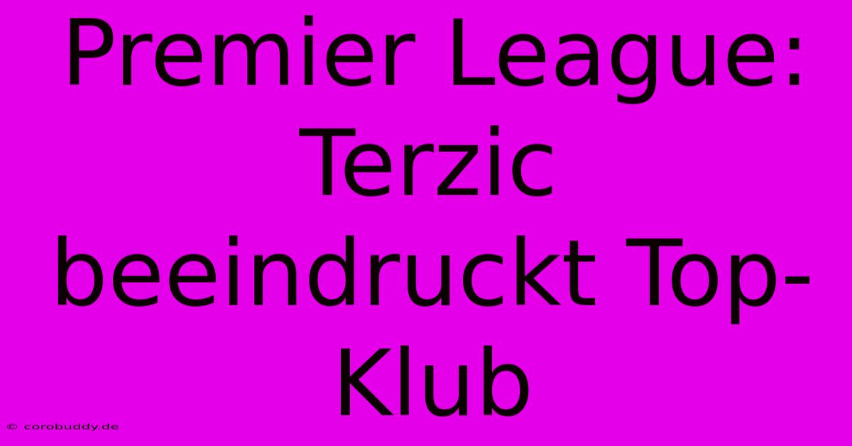 Premier League: Terzic Beeindruckt Top-Klub