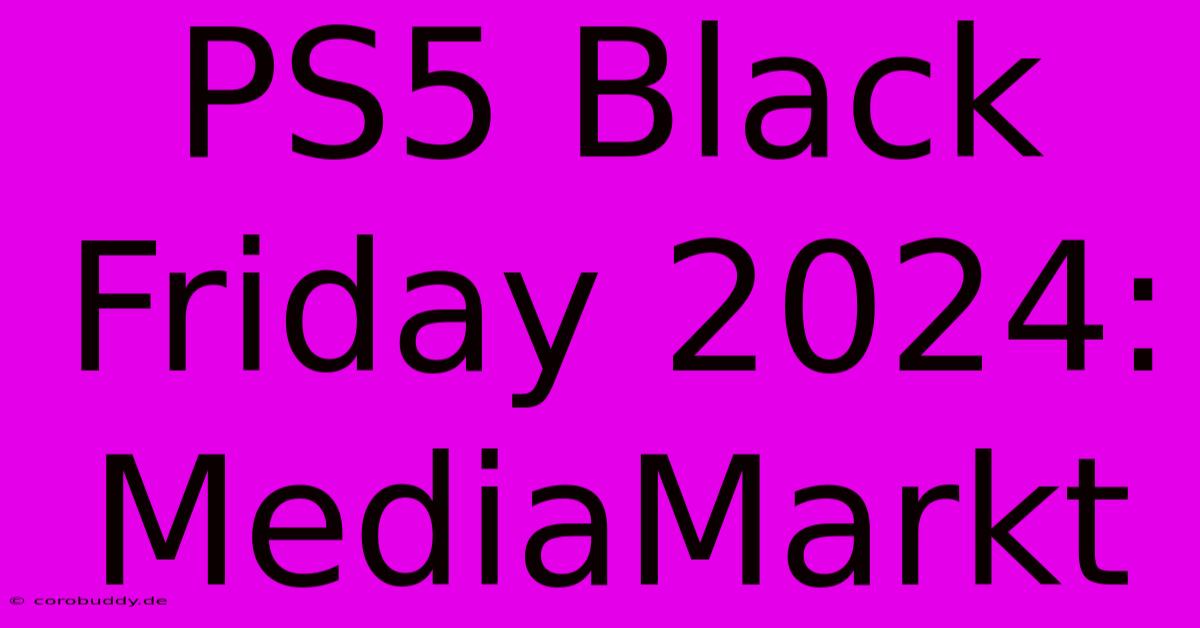 PS5 Black Friday 2024: MediaMarkt