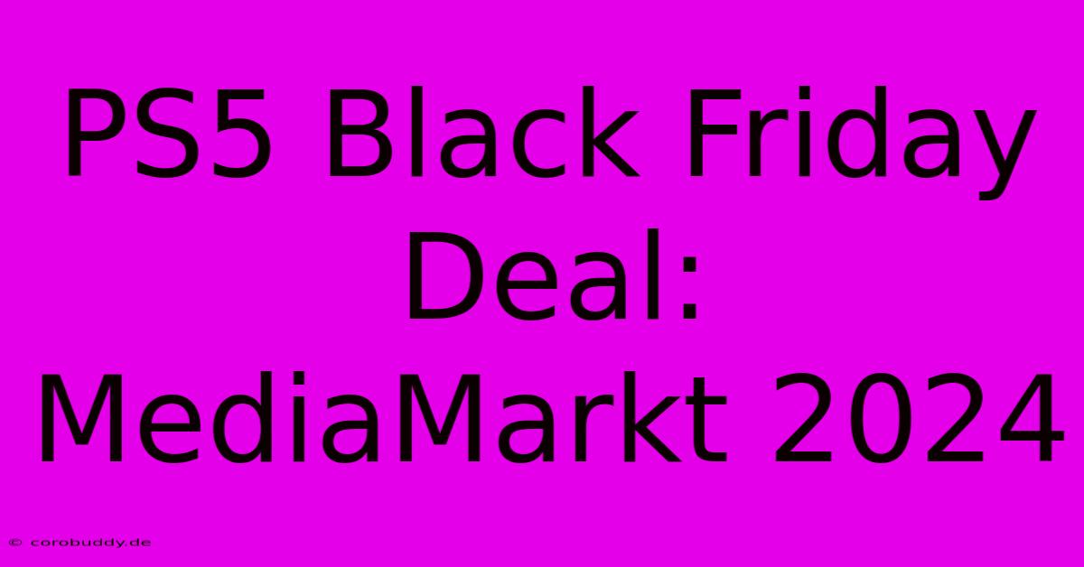 PS5 Black Friday Deal: MediaMarkt 2024