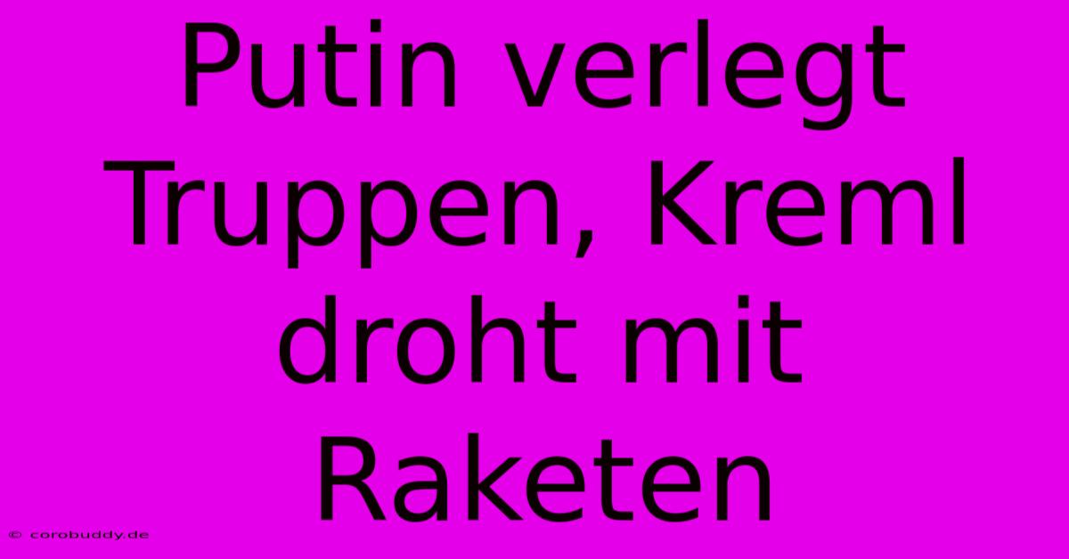 Putin Verlegt Truppen, Kreml Droht Mit Raketen