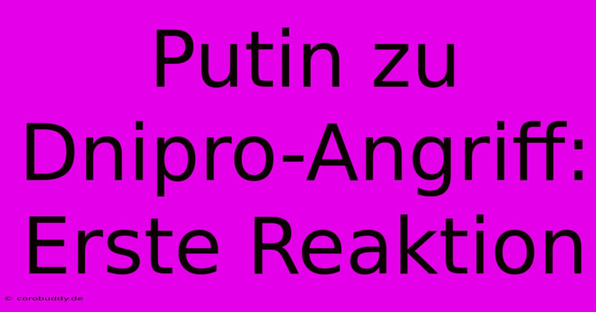 Putin Zu Dnipro-Angriff: Erste Reaktion