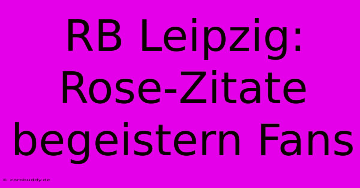 RB Leipzig: Rose-Zitate Begeistern Fans