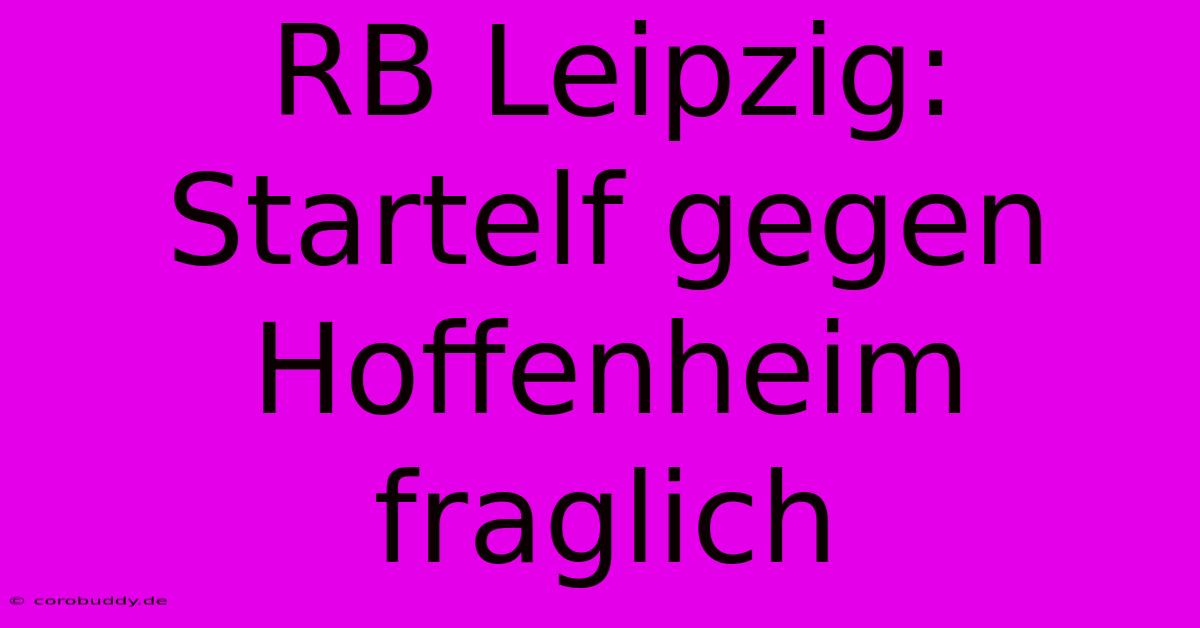 RB Leipzig: Startelf Gegen Hoffenheim Fraglich